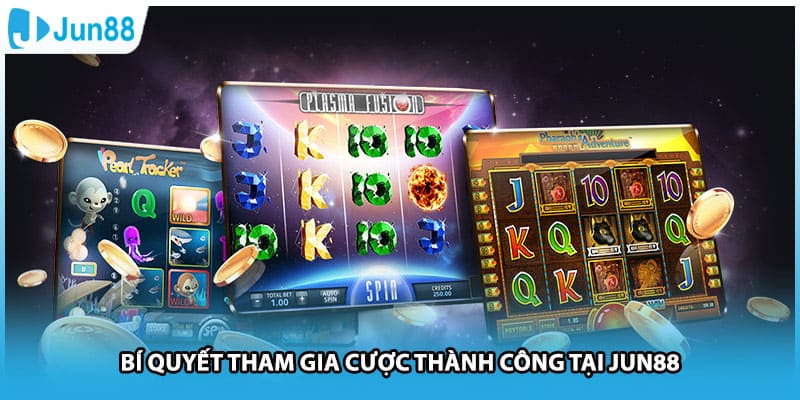 Bí quyết tham gia cược thành công tại Jun88