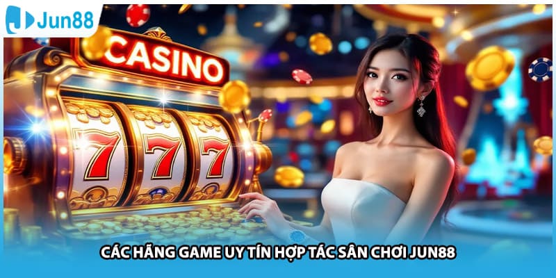 Các hãng game uy tín hợp tác sân chơi Jun88