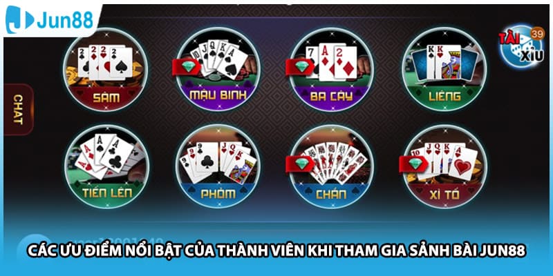 Các ưu điểm nổi bật của thành viên khi tham gia sảnh bài Jun88
