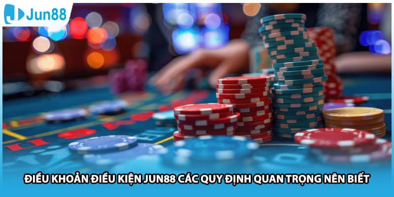 Điều Khoản Điều Kiện Jun88 Các Quy Định Quan Trọng Nên Biết