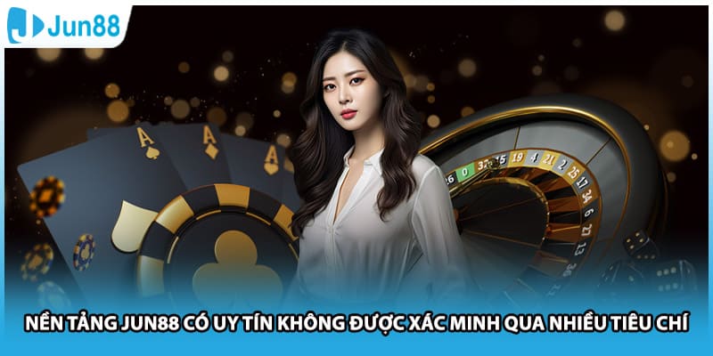 Nền tảng Jun88 có uy tín không được xác minh qua nhiều tiêu chí