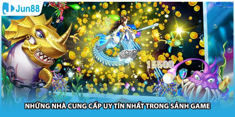 Những nhà cung cấp uy tín nhất trong sảnh game