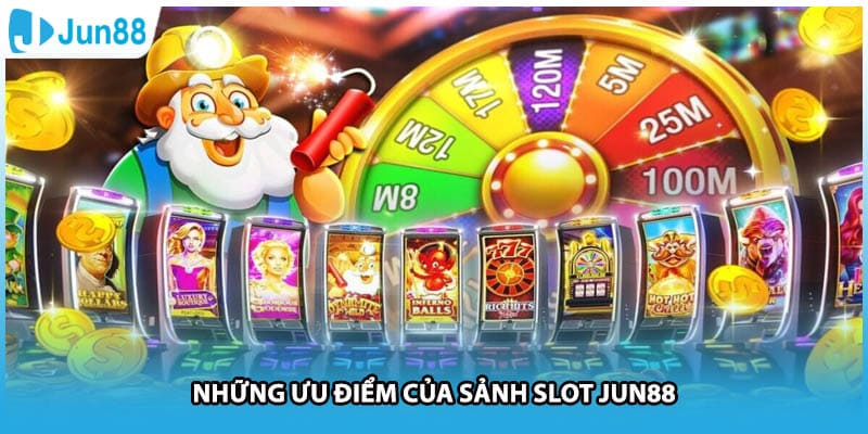 Những ưu điểm của sảnh slot Jun88