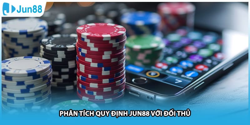 Phân tích quy định Jun88 với đối thủ